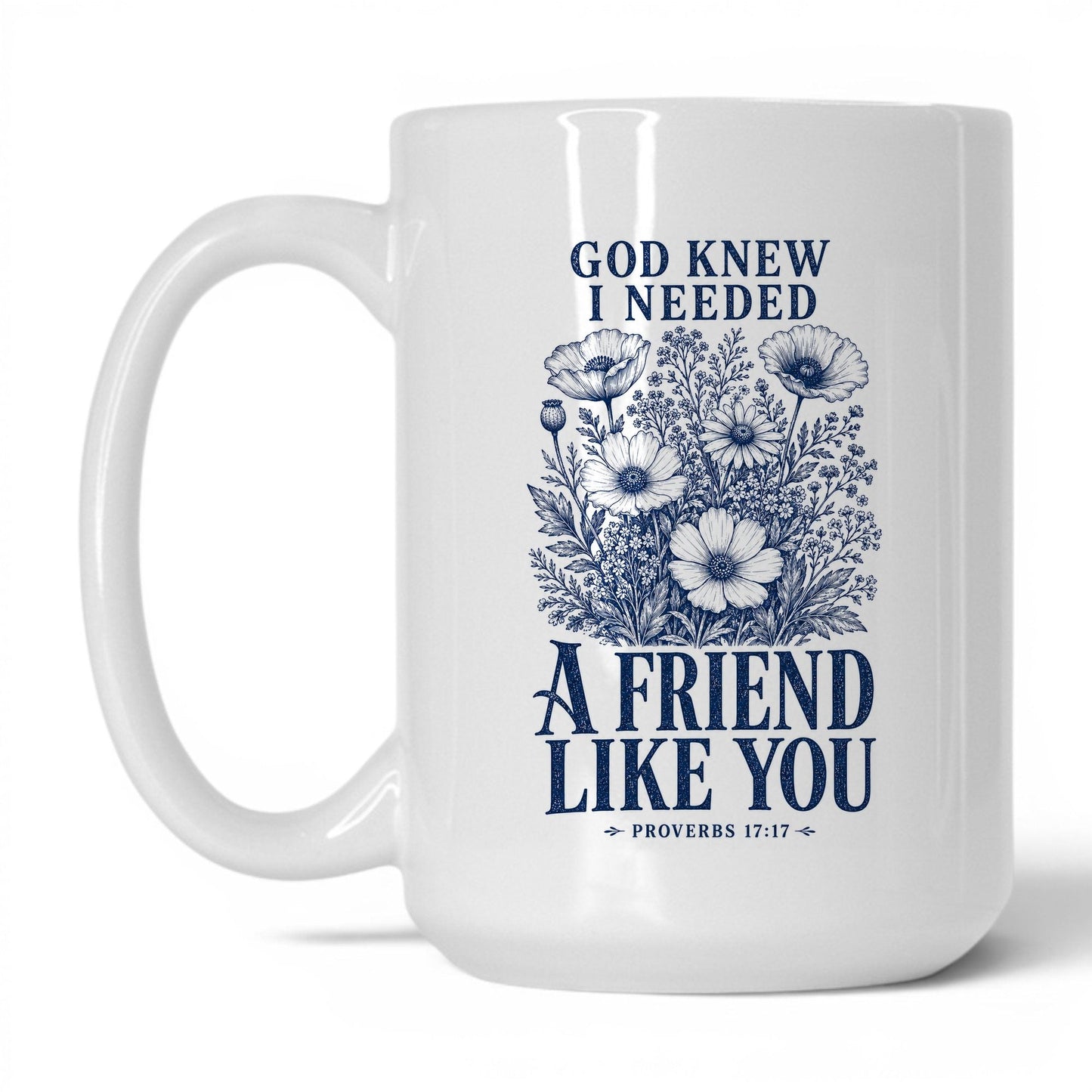 God Knew I Needed a Friend Like You 15oz White coffee mug