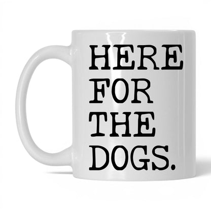 Here for the Dogs 11oz white coffee mug
