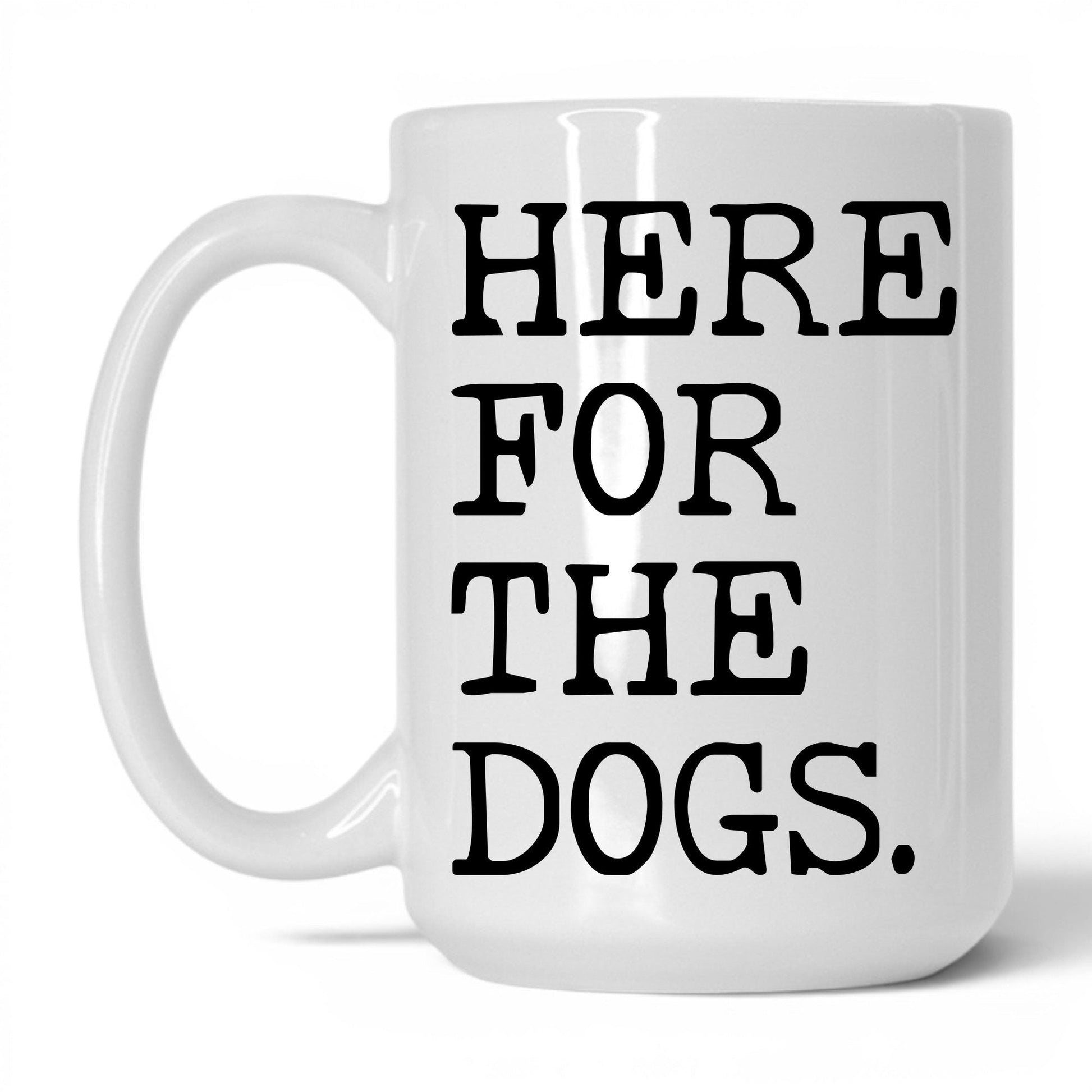 Here for the Dogs 15oz white coffee mug