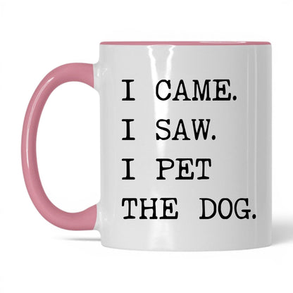 I Came I Saw I Pet the Dog 11oz white and pink coffee mug