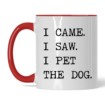 I Came I Saw I Pet the Dog 11oz white and red coffee mug