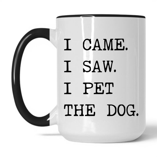 I Came I Saw I Pet the Dog 15oz white and black coffee mug