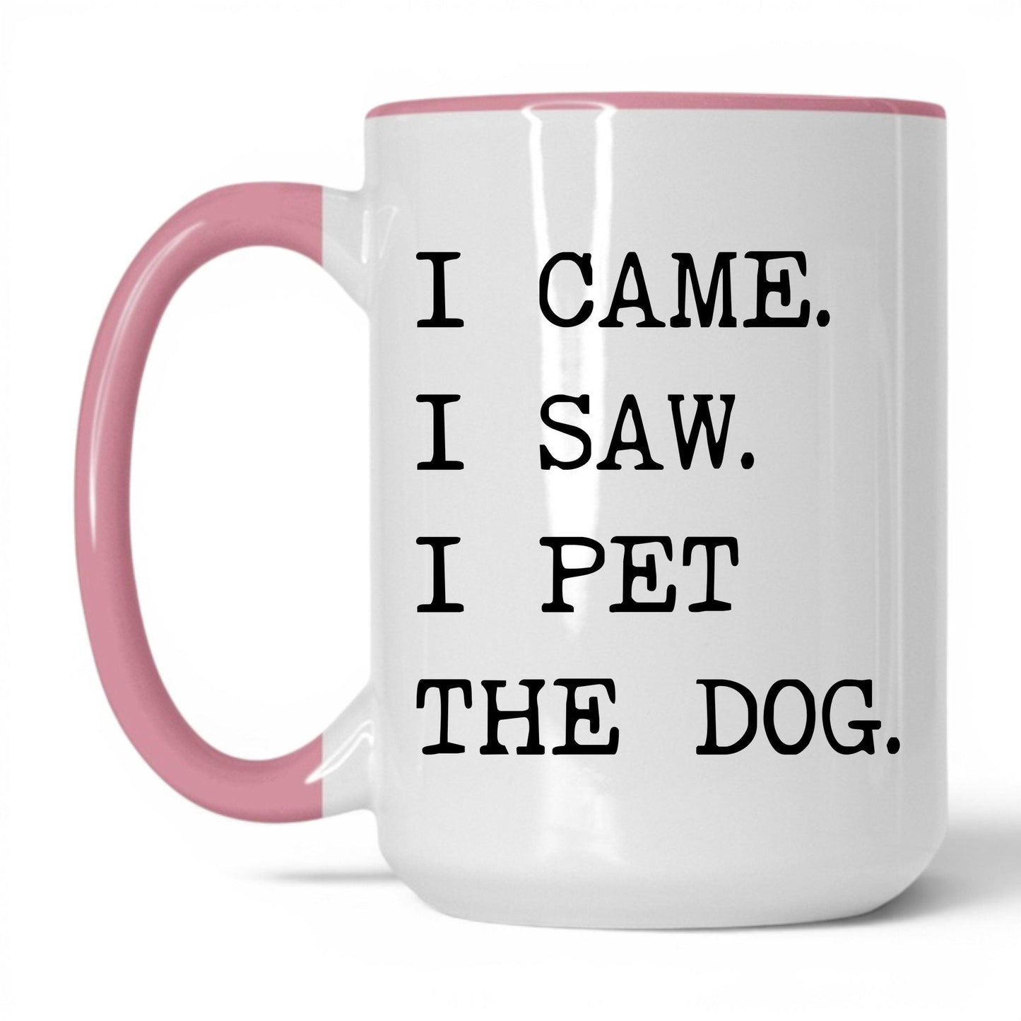 I Came I Saw I Pet the Dog 15oz white and pink coffee mug