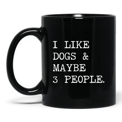 I Like Dogs and Maybe 3 People 11oz black coffee mug