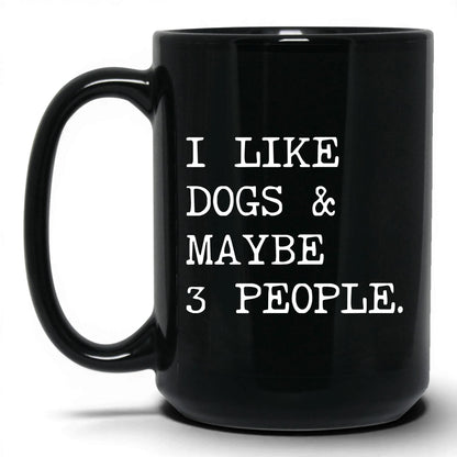 I Like Dogs and Maybe 3 People 15oz black coffee mug