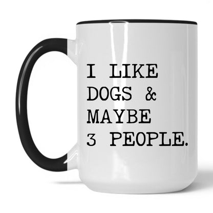 I Like Dogs and Maybe 3 People 15oz white and black coffee mug