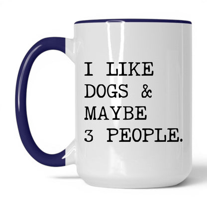 I Like Dogs and Maybe 3 People 15oz white and midnight blue coffee mug