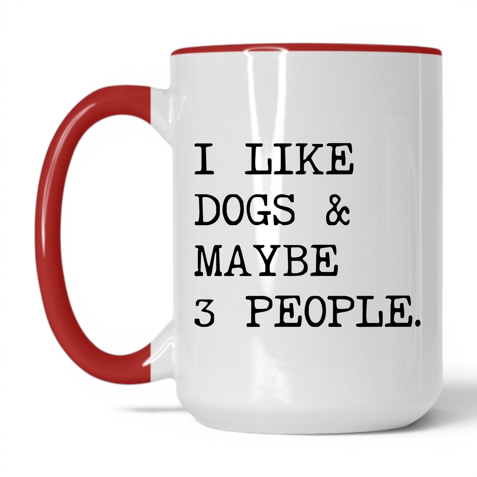 I Like Dogs and Maybe 3 People 15oz white and red coffee mug