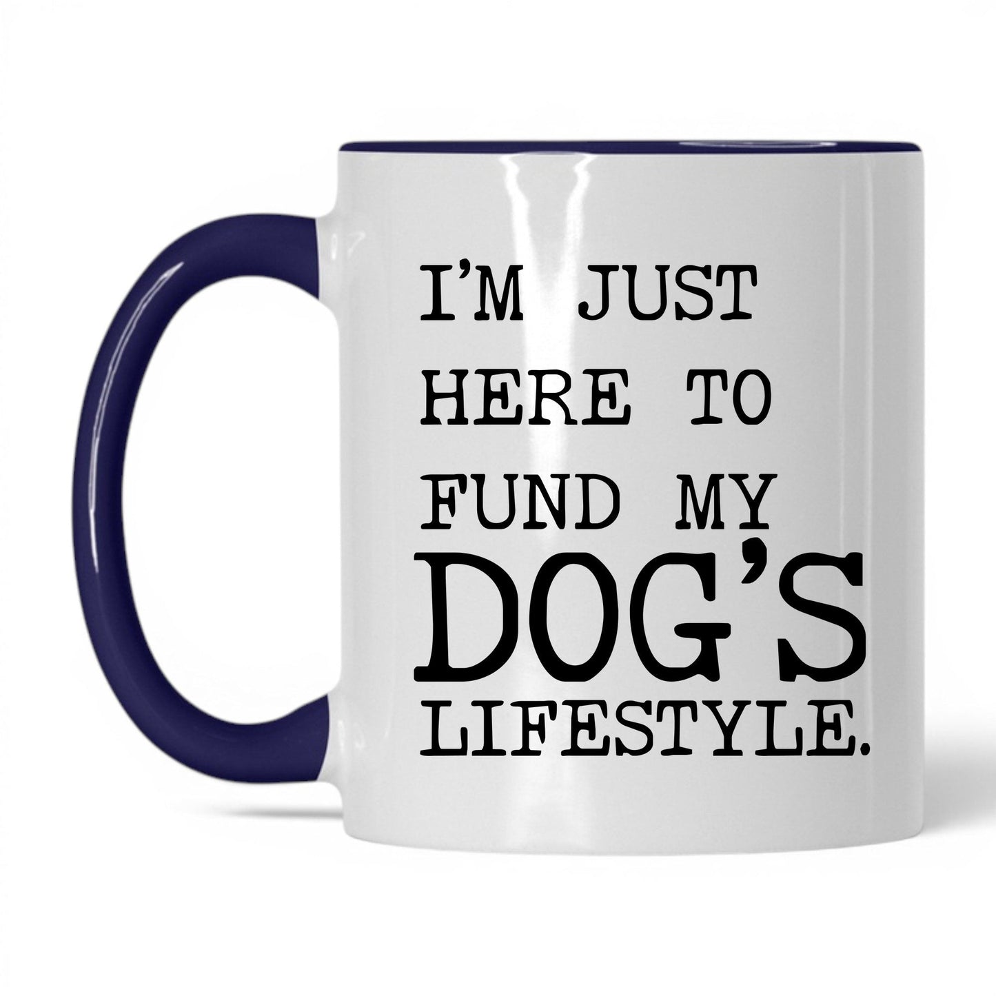 I’m Just Here to Fund My Dog’s Lifestyle 11oz white and midnight blue coffee mug