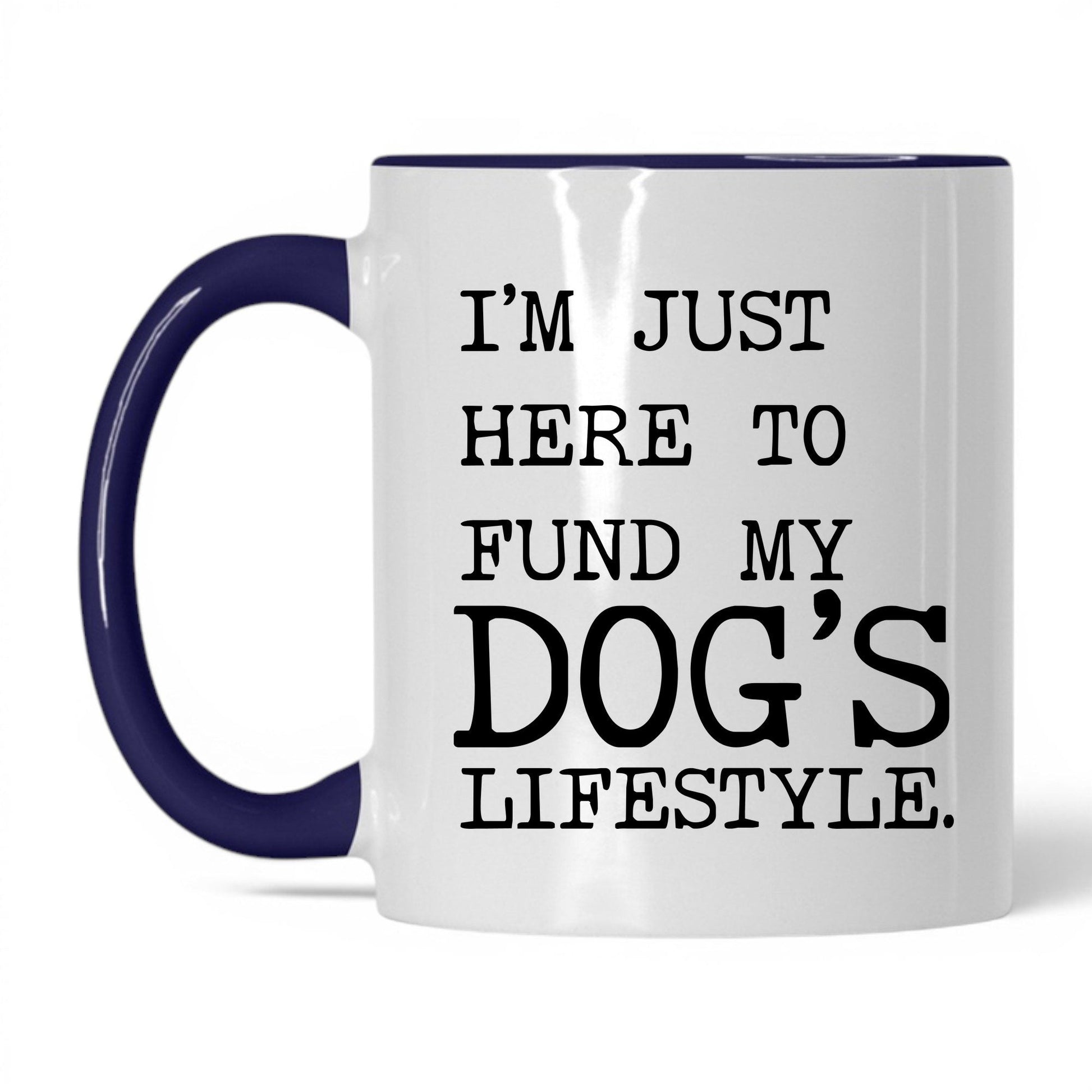 I’m Just Here to Fund My Dog’s Lifestyle 11oz white and midnight blue coffee mug