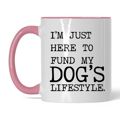 I’m Just Here to Fund My Dog’s Lifestyle 11oz white and pink coffee mug