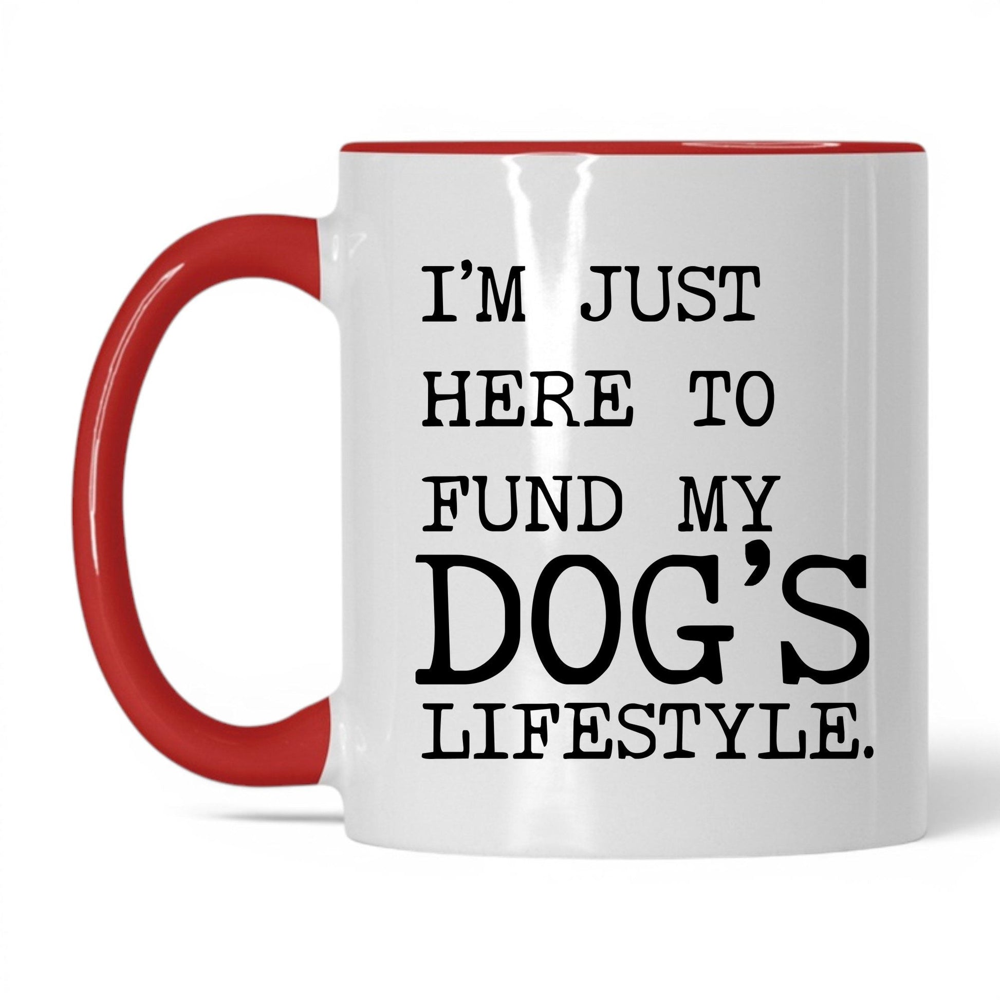 I’m Just Here to Fund My Dog’s Lifestyle 11oz white and red coffee mug