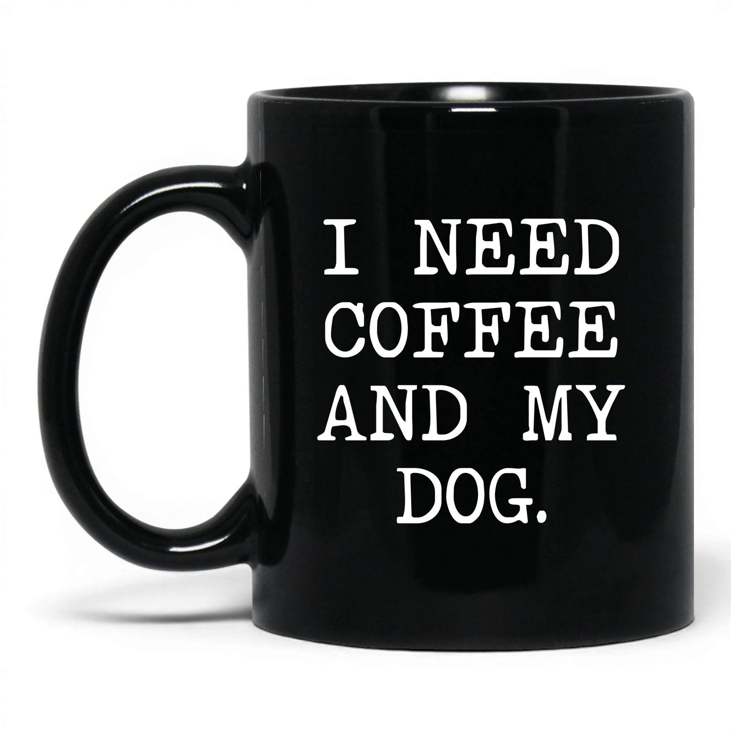 I Need Coffee and My Dog 11oz black coffee mug