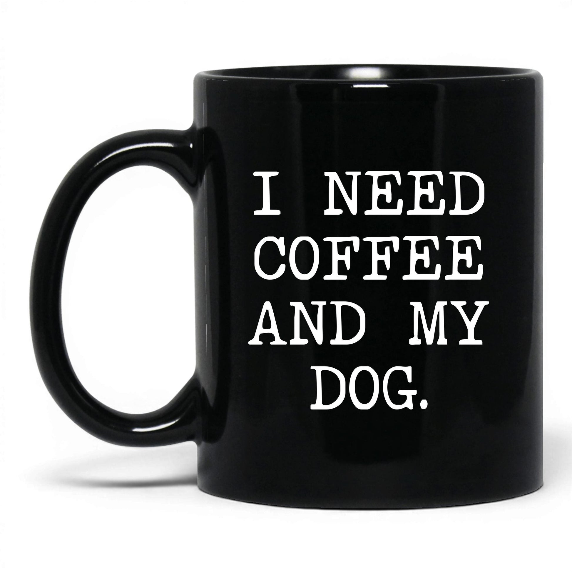 I Need Coffee and My Dog 11oz black coffee mug