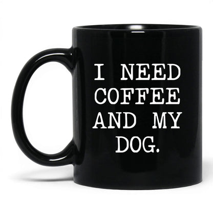 I Need Coffee and My Dog 11oz black coffee mug
