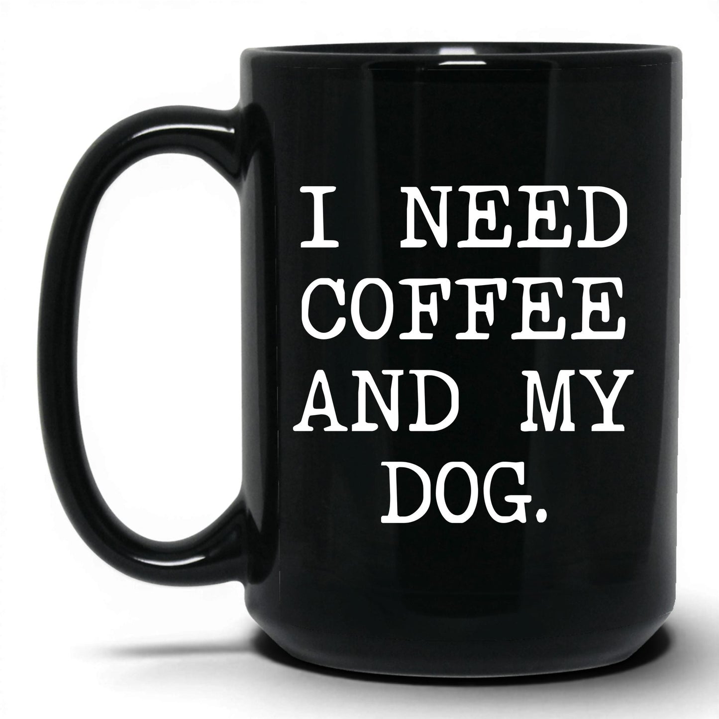 I Need Coffee and My Dog 15oz black coffee mug