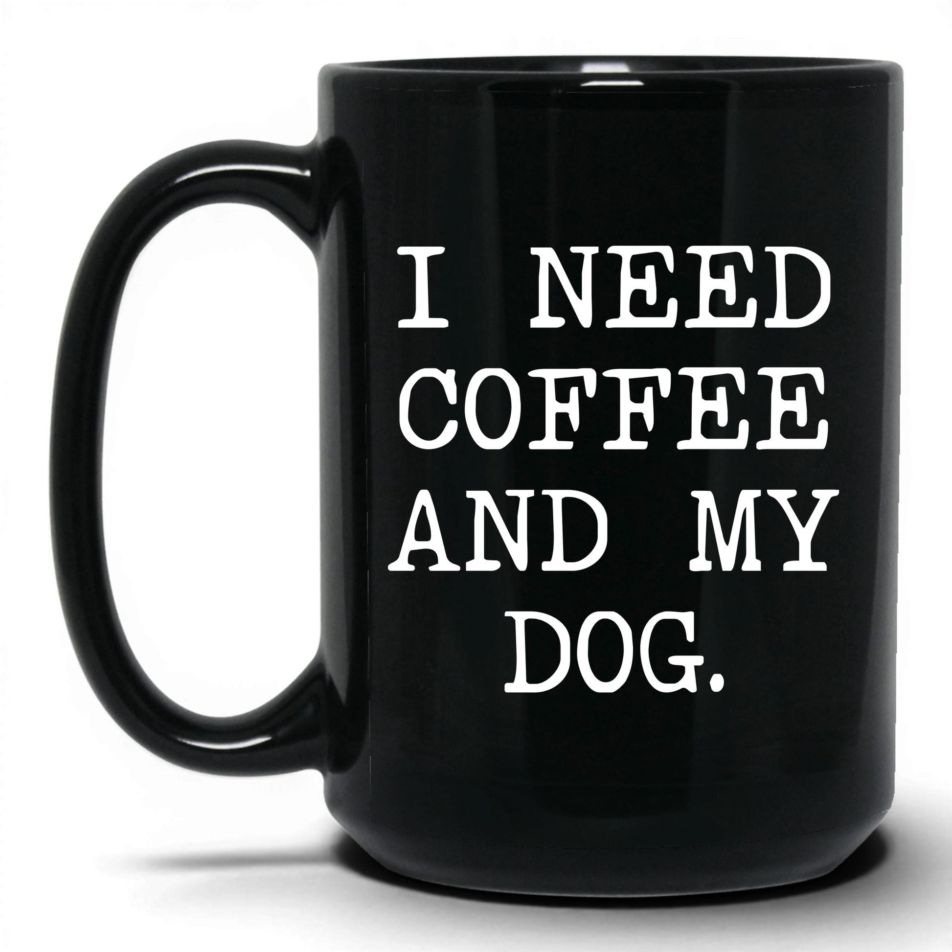 I Need Coffee and My Dog 15oz black coffee mug