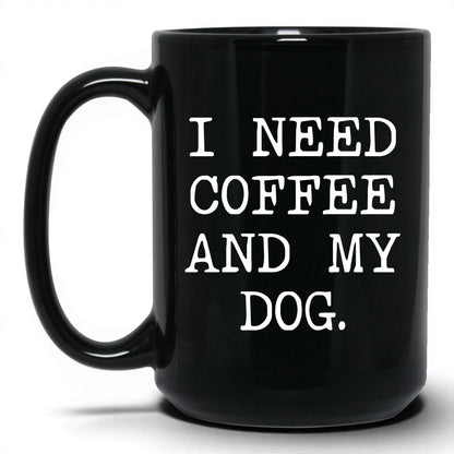 I Need Coffee and My Dog 15oz black coffee mug