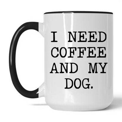 I Need Coffee and My Dog 15oz white and black coffee mug