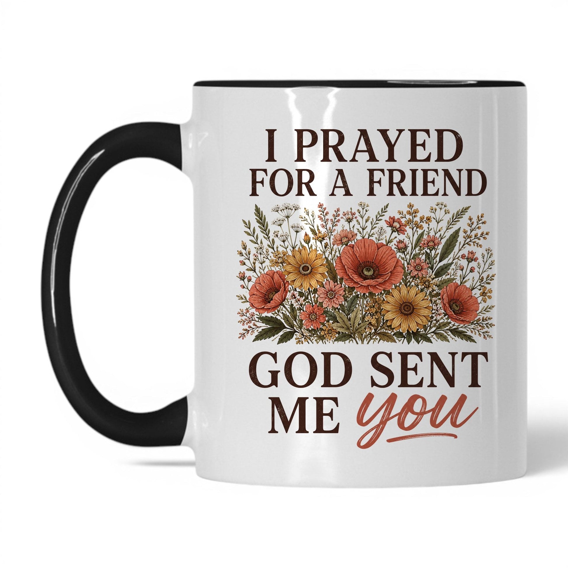 I Prayed for a Friend, God Sent Me You 11oz White Black coffee mug