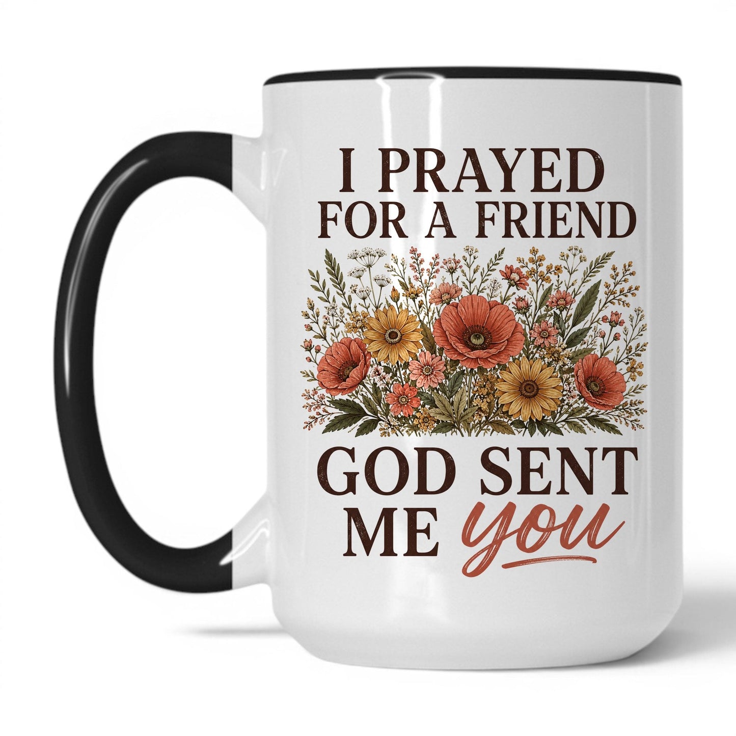 I Prayed for a Friend, God Sent Me You 15oz White Black coffee mug