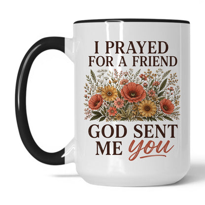 I Prayed for a Friend, God Sent Me You 15oz White Black coffee mug