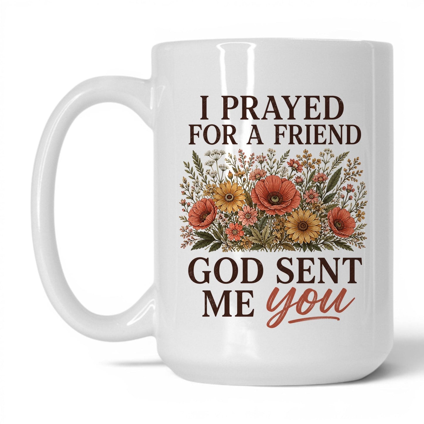 I Prayed for a Friend God Sent Me You 15oz White coffee mug
