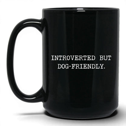 Introverted but Dog-Friendly 15oz black coffee mug