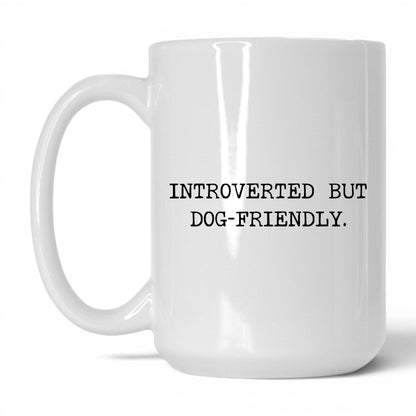 Introverted but Dog-Friendly 15oz white coffee mug