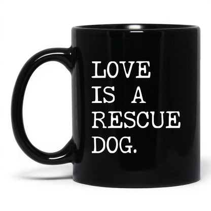Love Is a Rescue Dog 11oz black coffee mug