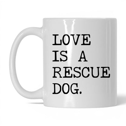 Love Is a Rescue Dog 11oz white coffee mug