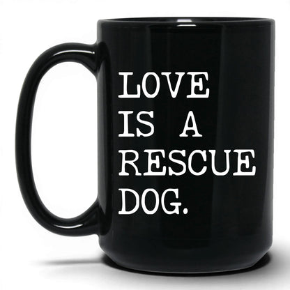 Love Is a Rescue Dog 15oz black coffee mug