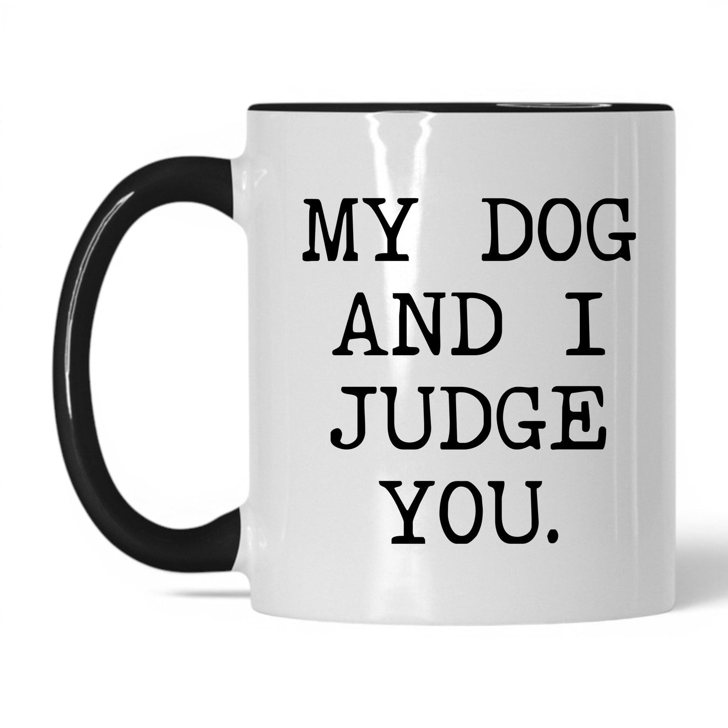 My Dog and I Judge You 11oz white and black coffee mug