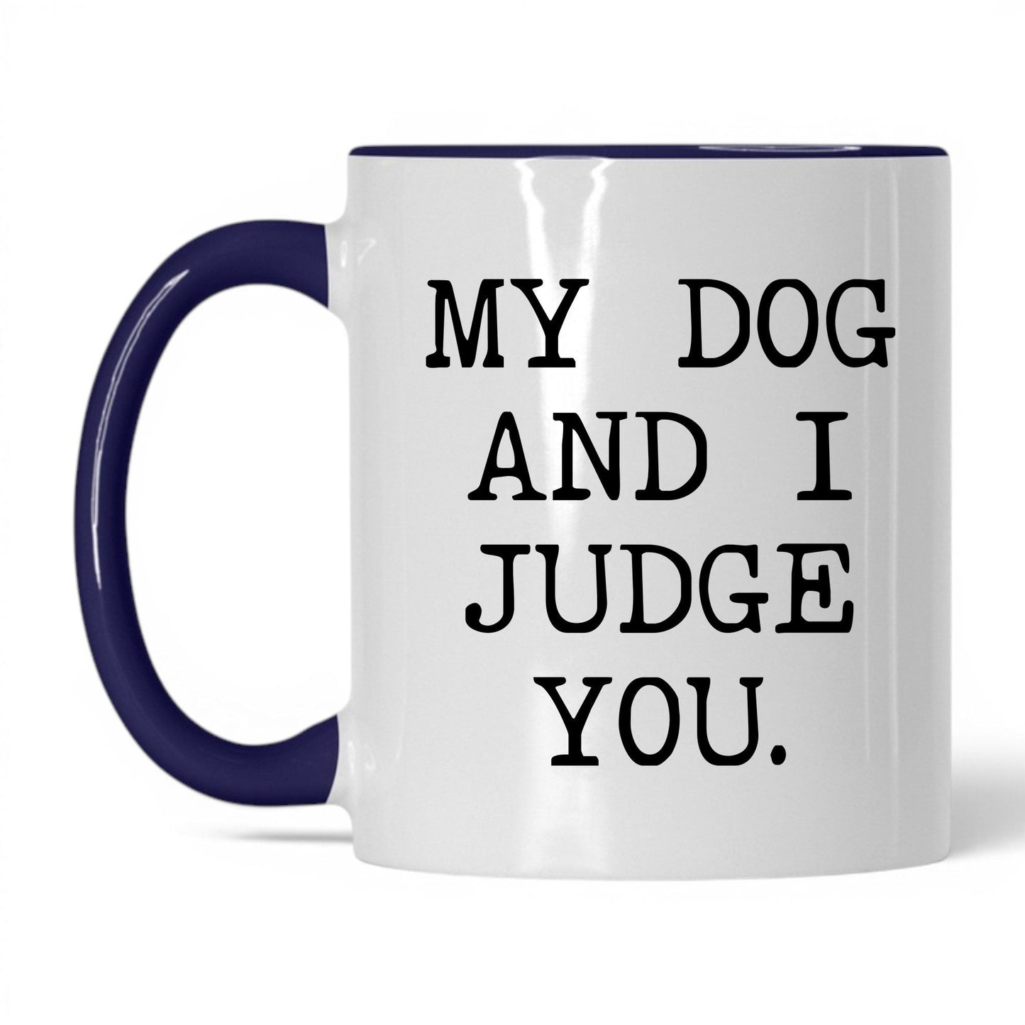 My Dog and I Judge You 11oz white and midnight blue coffee mug