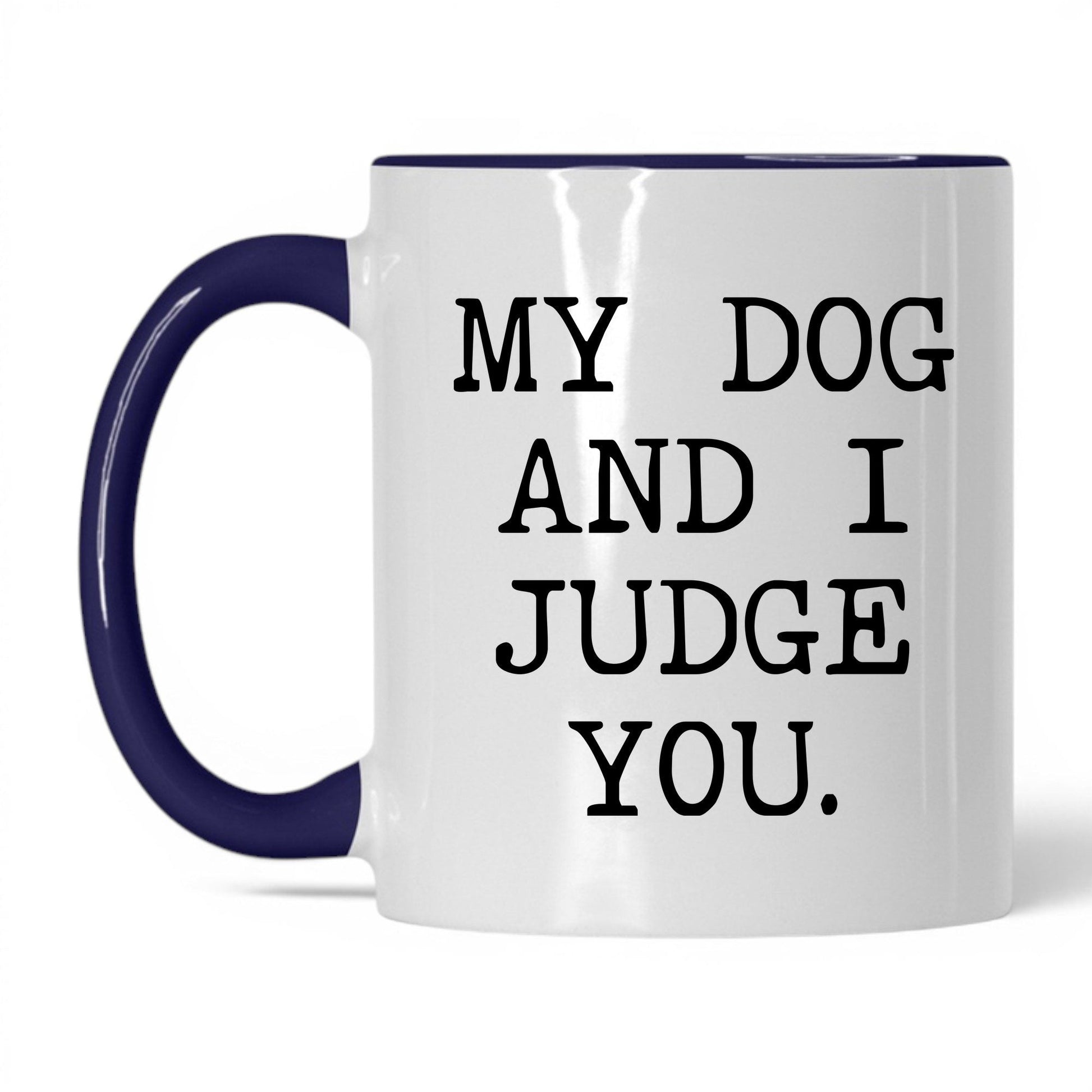 My Dog and I Judge You 11oz white and midnight blue coffee mug