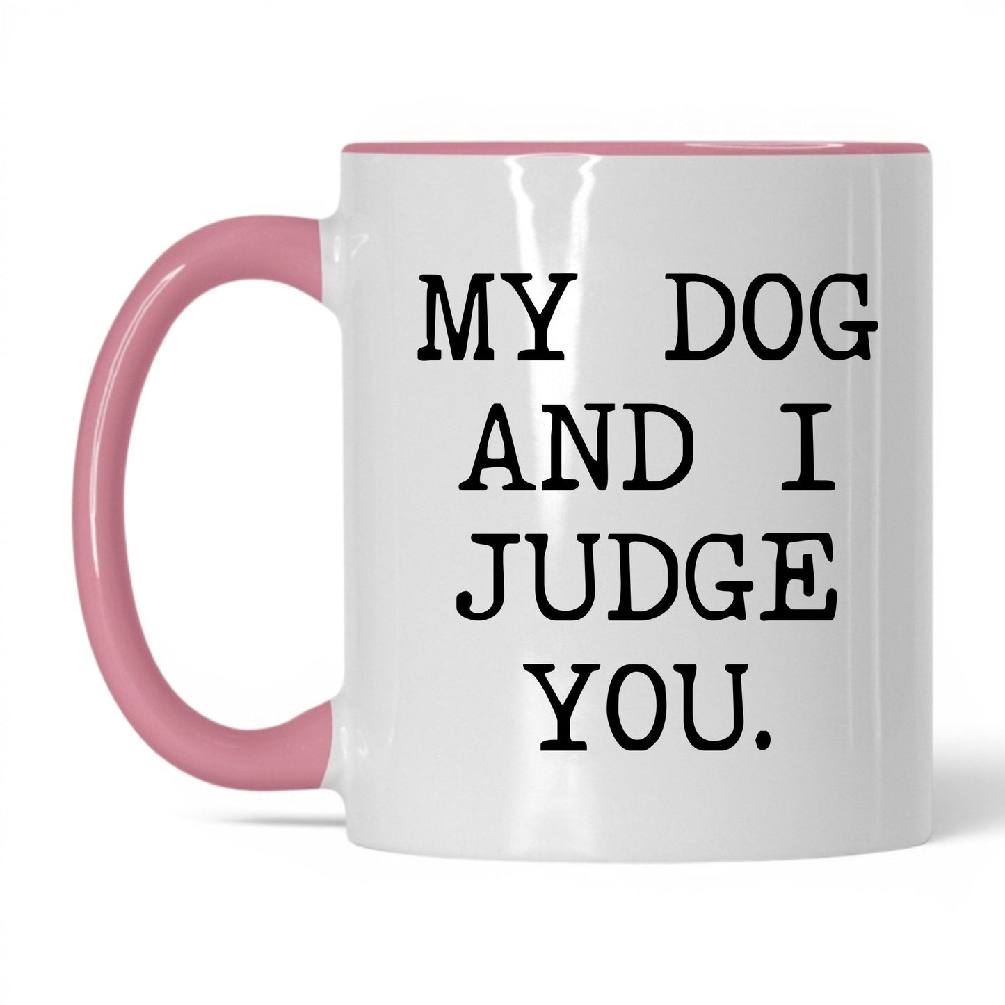 My Dog and I Judge You 11oz white and pink coffee mug