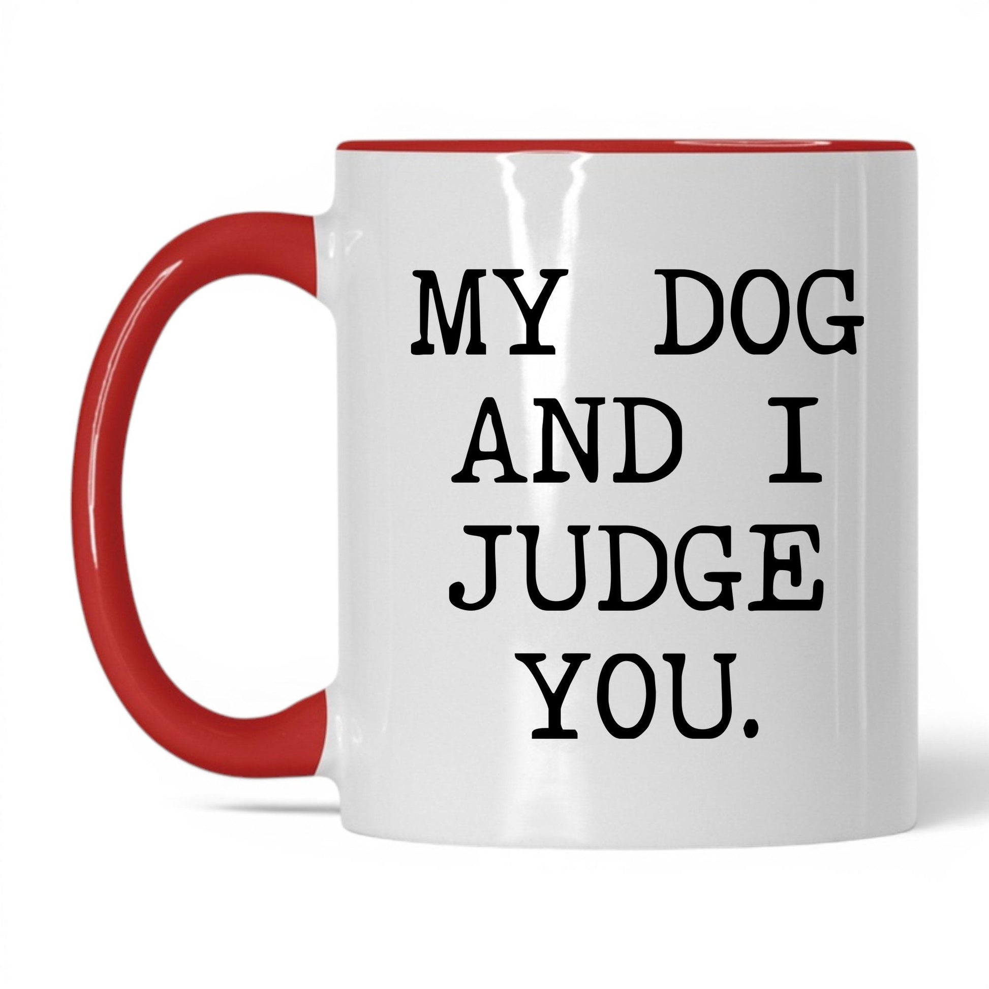 My Dog and I Judge You 11oz white and red coffee mug