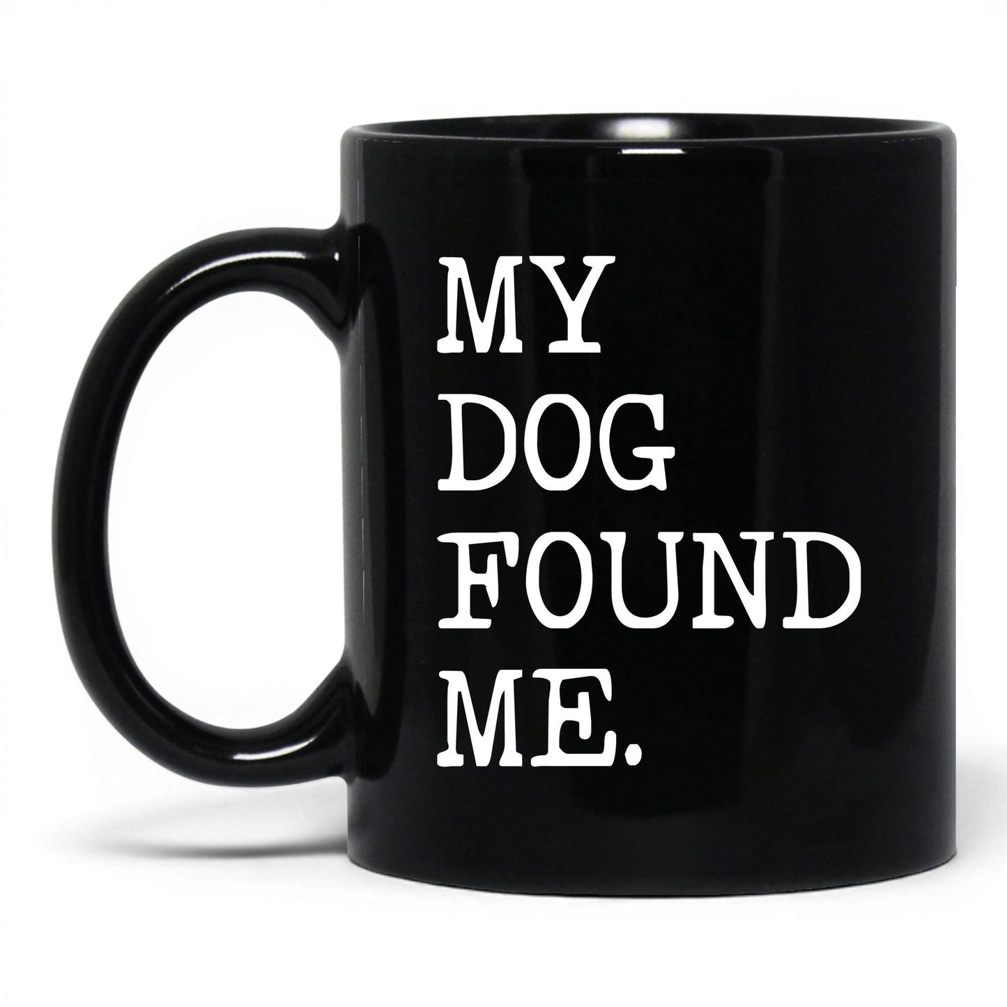 My Dog Found Me 11oz black coffee mug