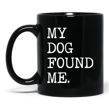 My Dog Found Me 11oz black coffee mug