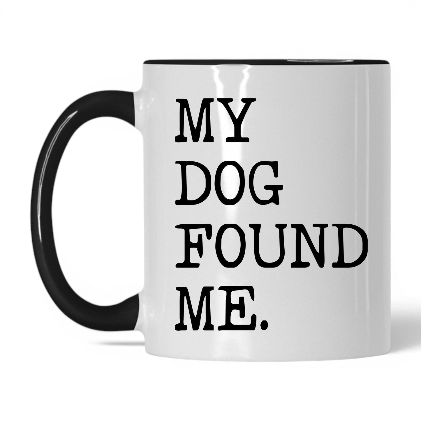 My Dog Found Me 11oz white and black coffee mug