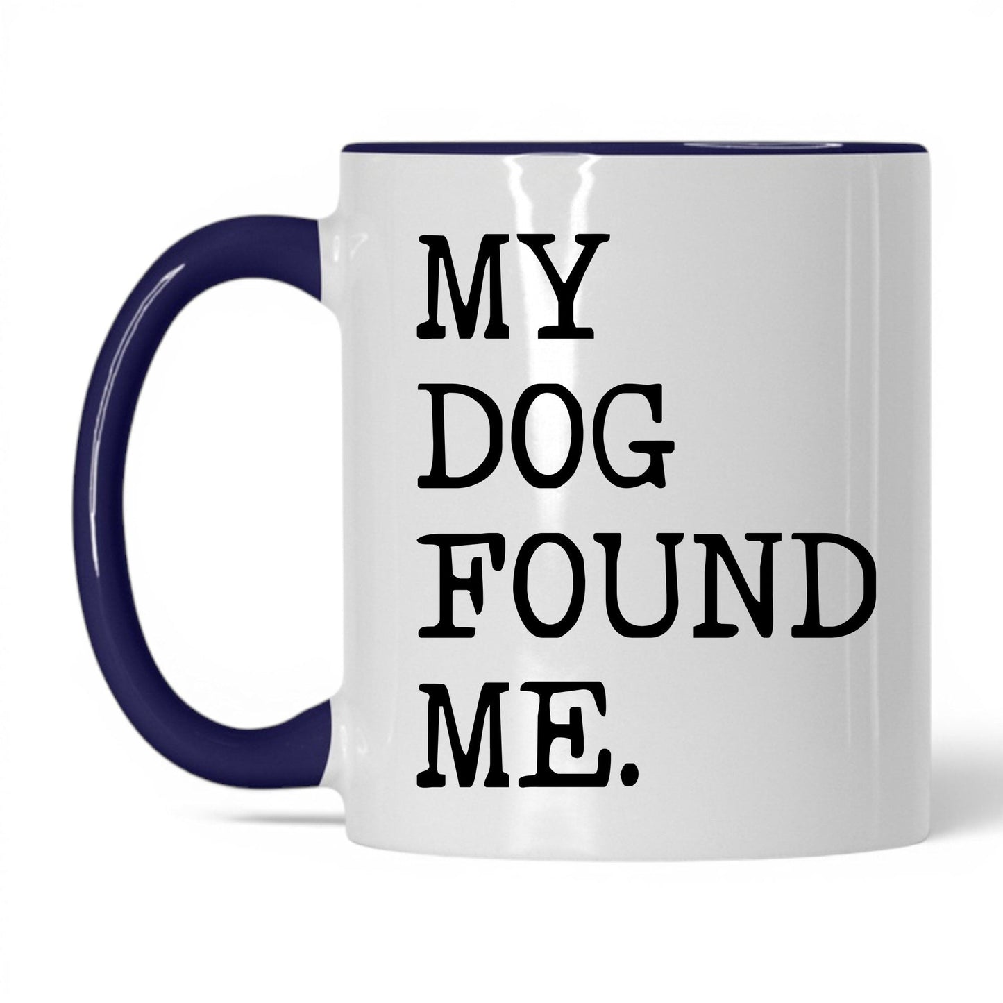 My Dog Found Me 11oz white and midnight blue coffee mug