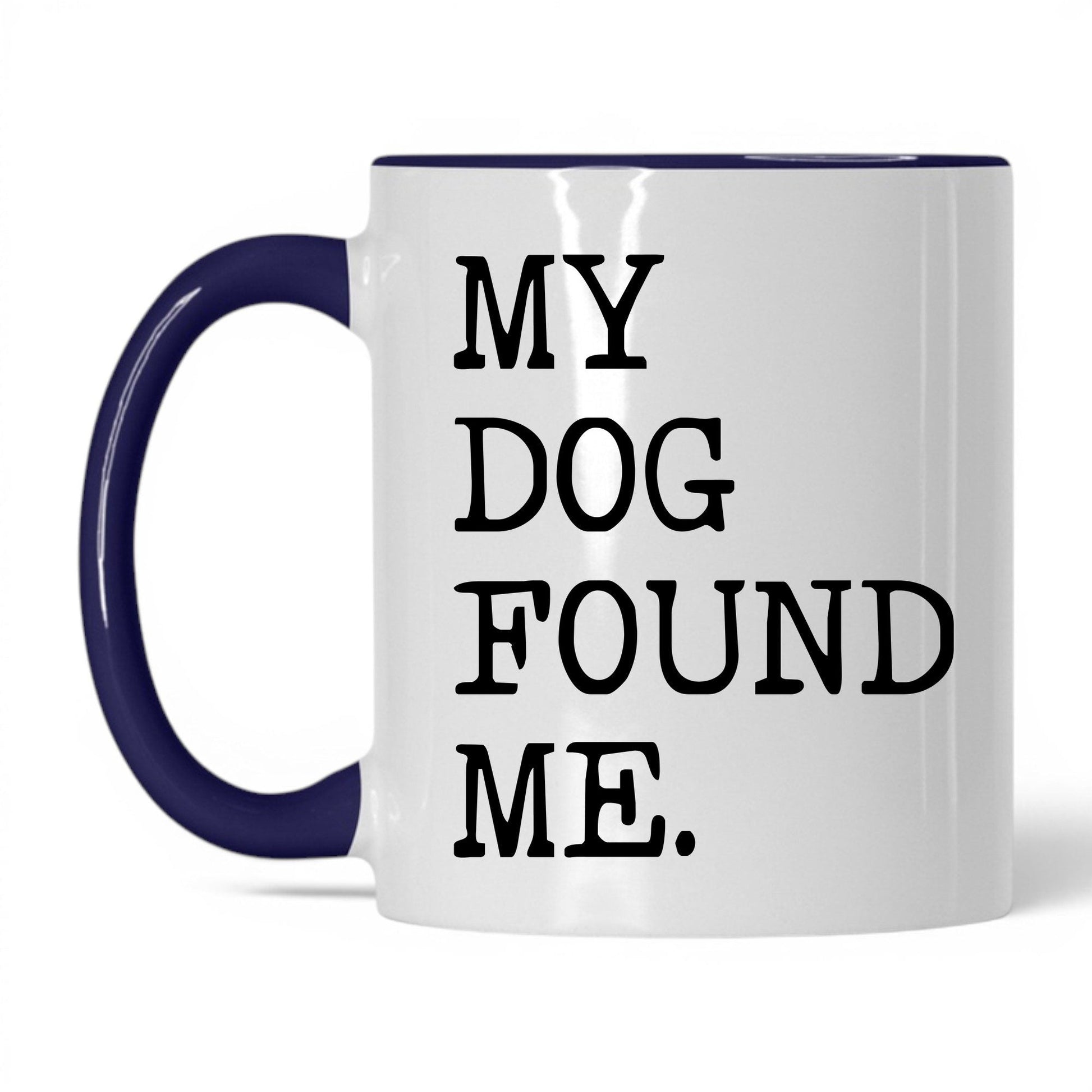 My Dog Found Me 11oz white and midnight blue coffee mug