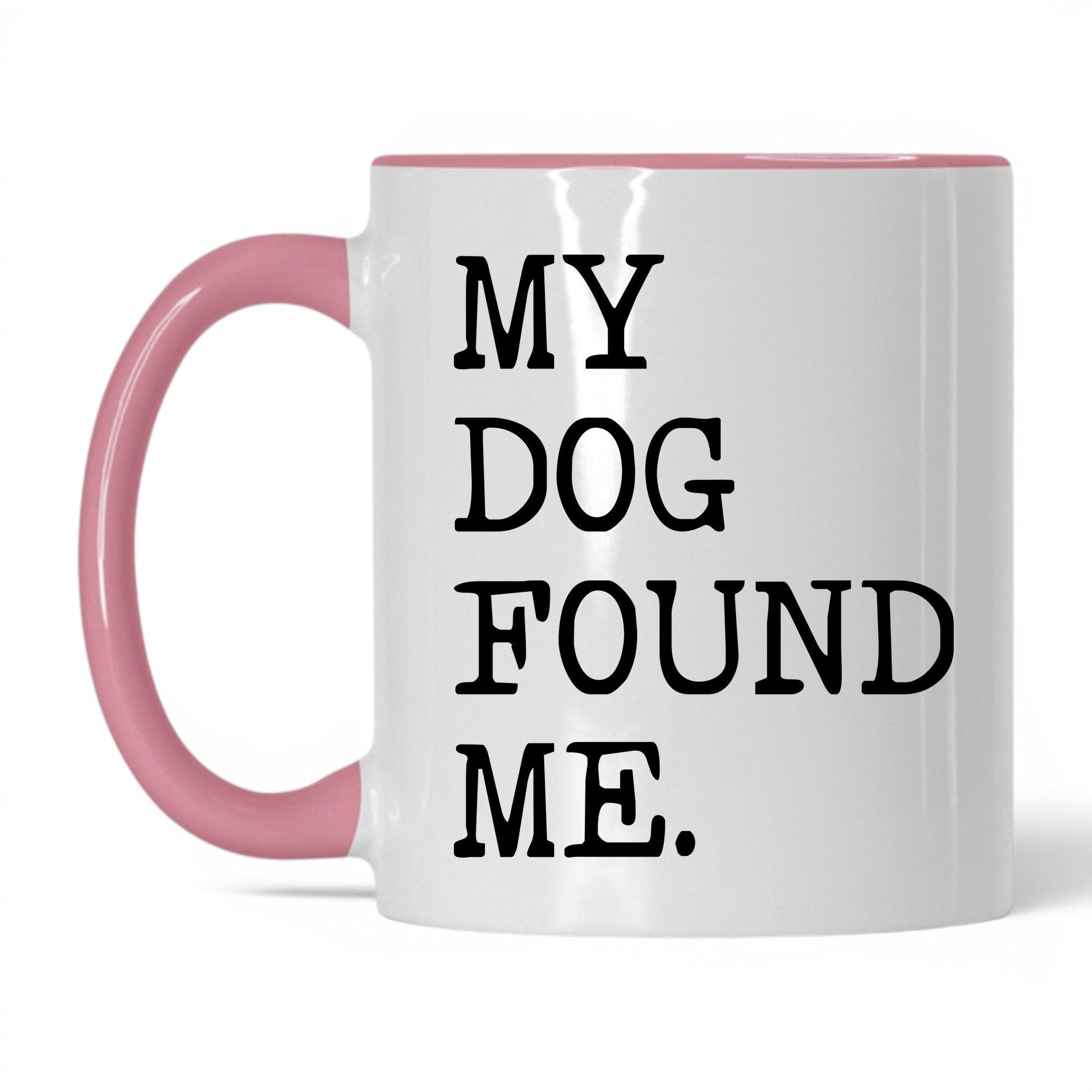My Dog Found Me 11oz white and pink coffee mug