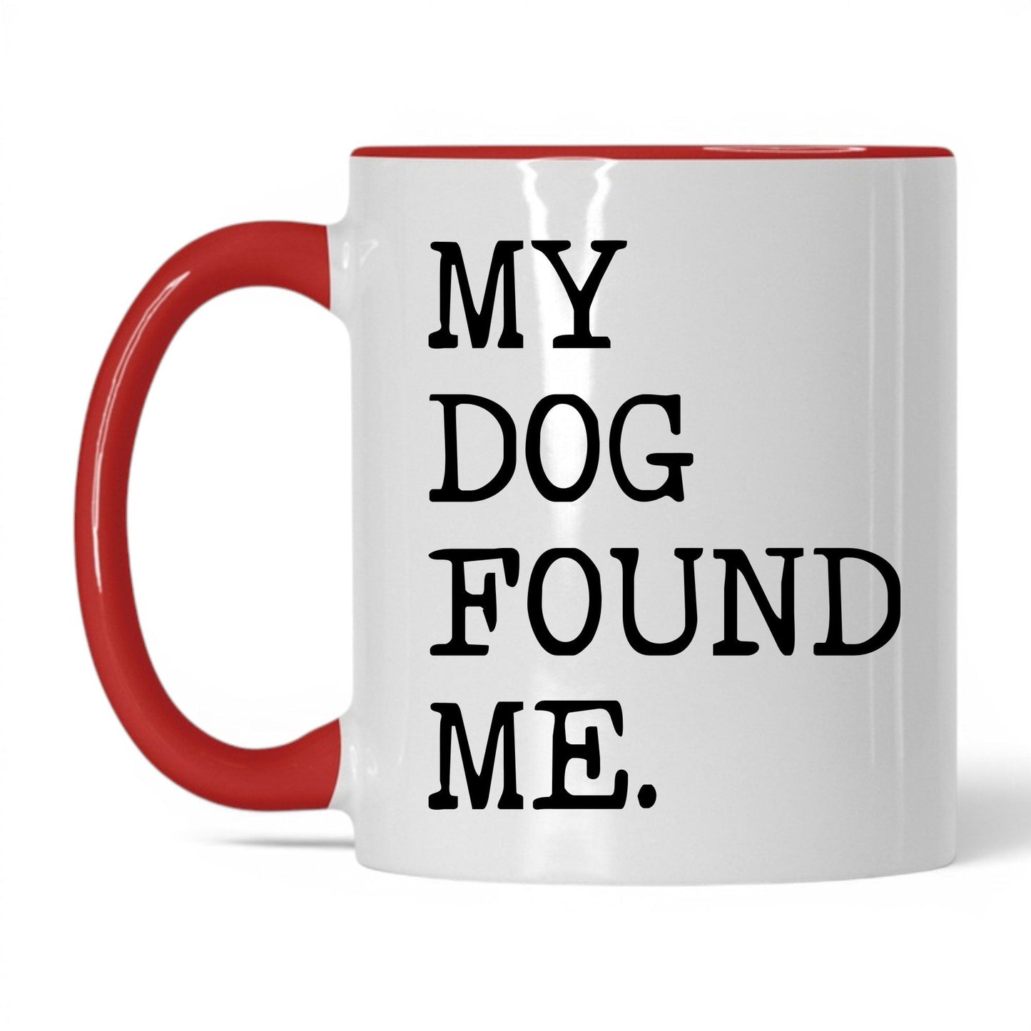 My Dog Found Me 11oz white and red coffee mug
