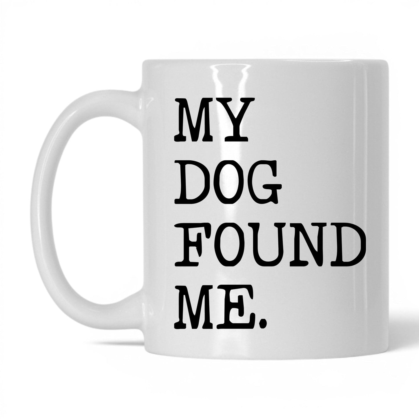 My Dog Found Me 11oz white coffee mug