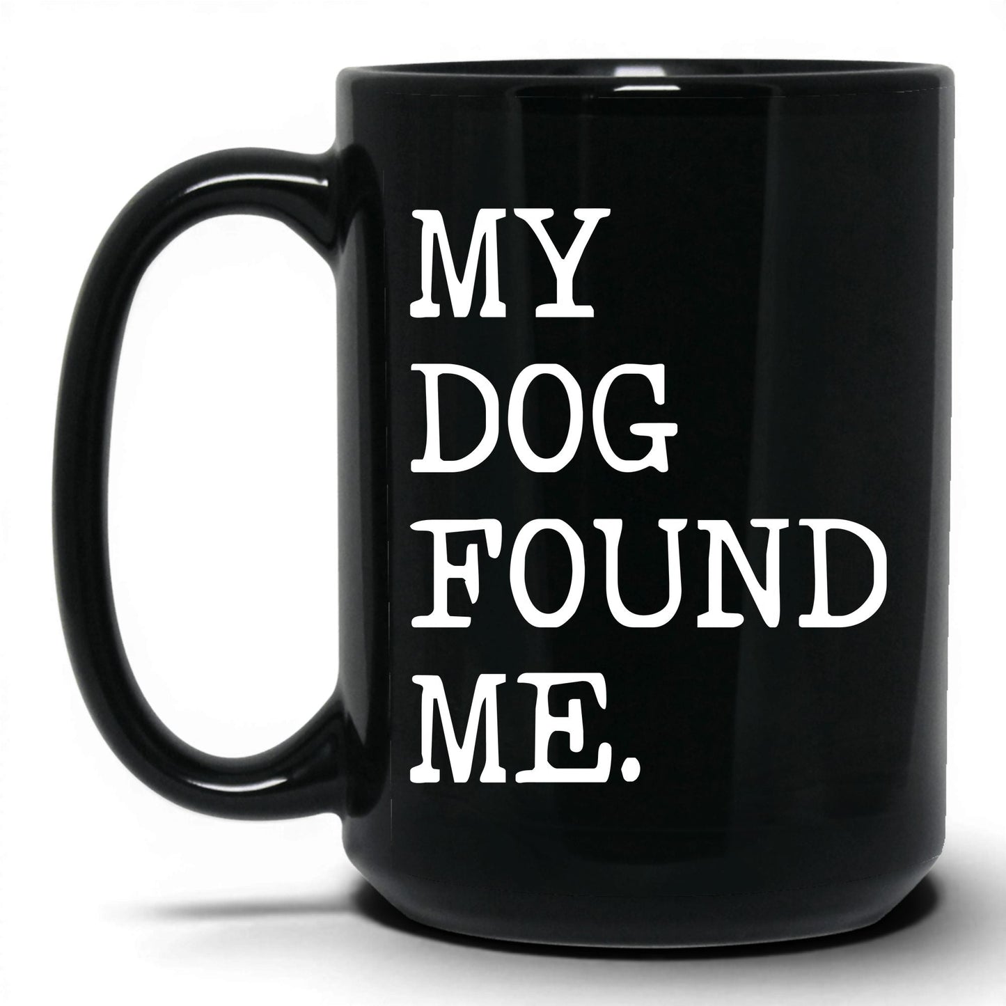 My Dog Found Me 15oz black coffee mug