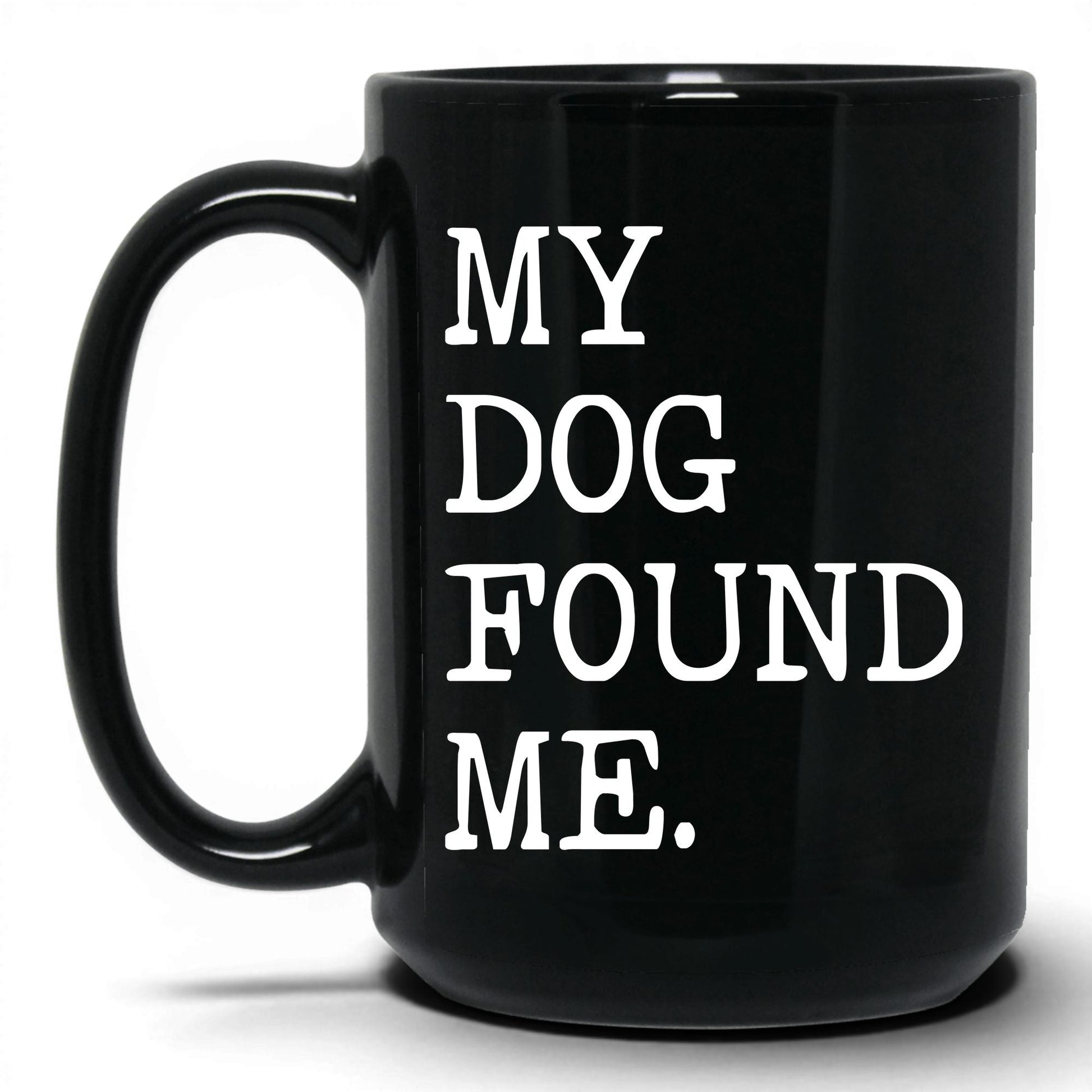 My Dog Found Me 15oz black coffee mug