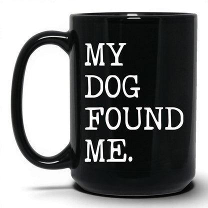 My Dog Found Me 15oz black coffee mug