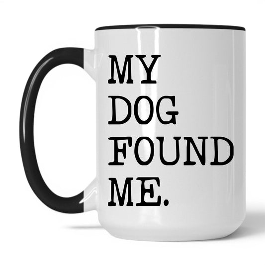 My Dog Found Me 15oz white and black coffee mug