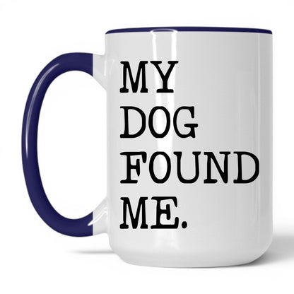 My Dog Found Me 15oz white and midnight blue coffee mug